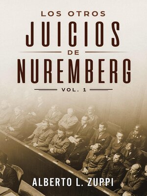 cover image of Los Otros Juicios de Nuremberg, V. 1 (Capítulo Primero--Sexto)